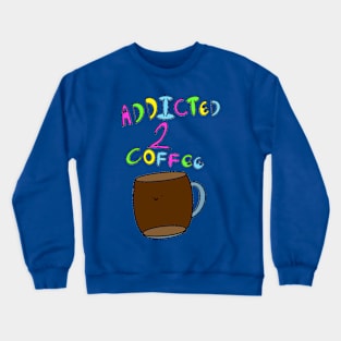 Addicted To Coffee and Crack, Front and Back Crewneck Sweatshirt